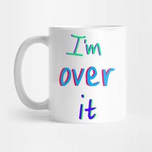 I'm over it Mug